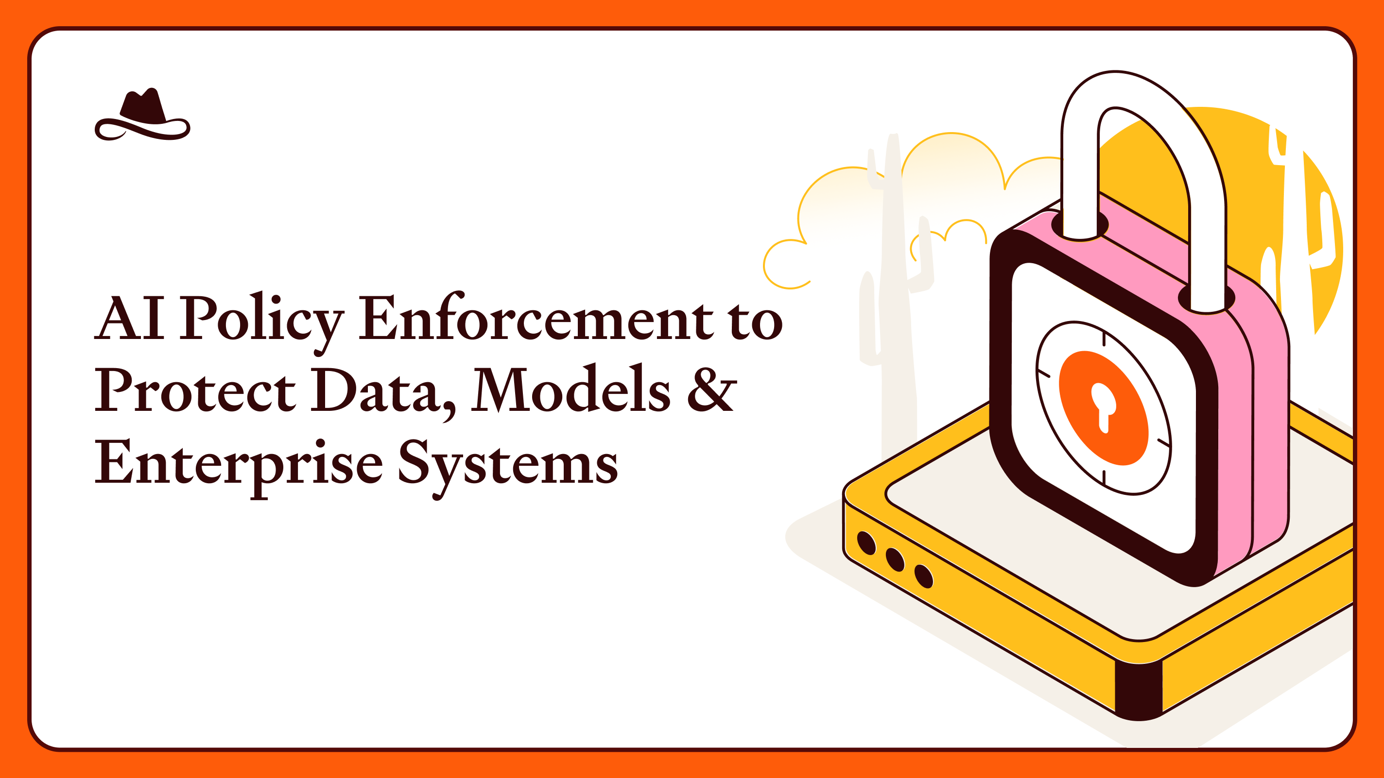 AI Policy Enforcement to Protect Data, Models & Enterprise Systems