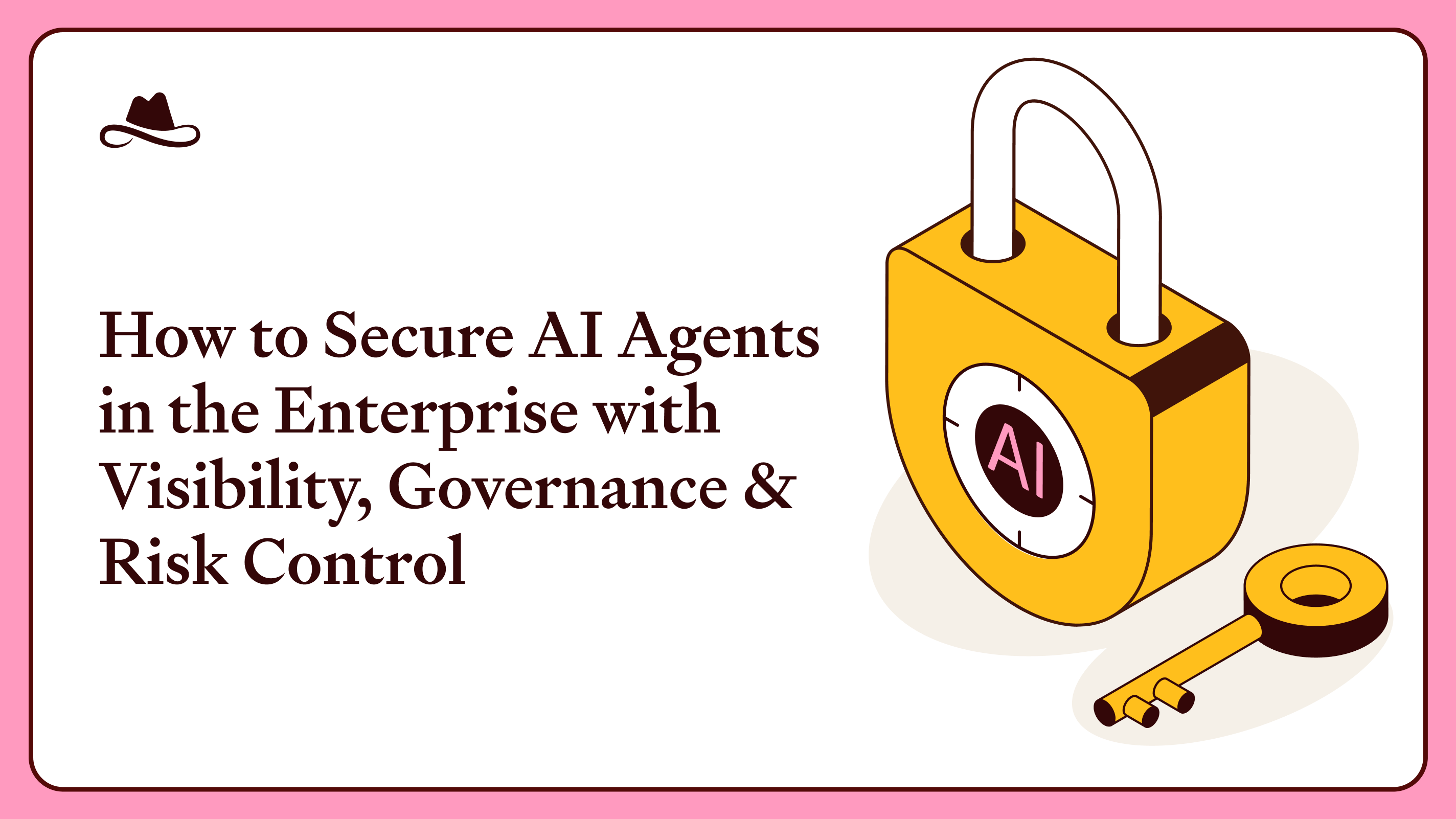 How to Secure AI Agents in the Enterprise: Visibility, Governance & Risk Control