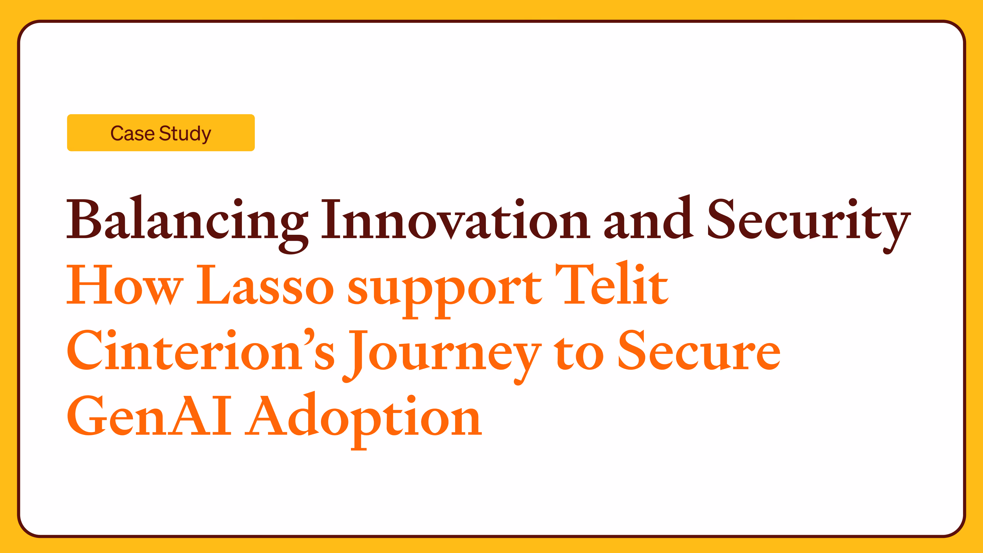 Balancing Innovation and Security How Lasso support Telit Cinterion’s Journey to Secure GenAI Adoption 