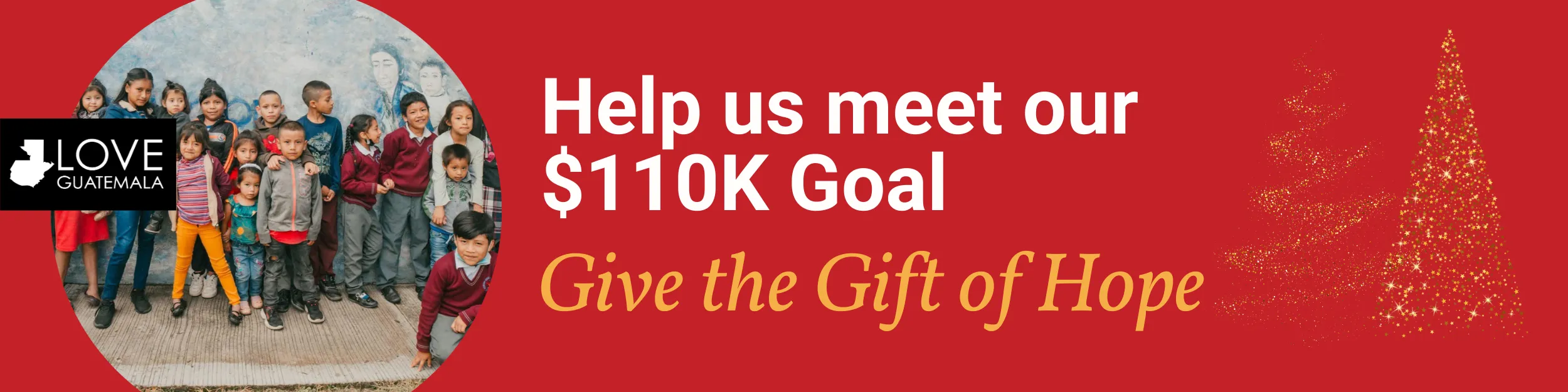 Group of children standing together outdoors by a wall with 'Love Guatemala' logo and text encouraging donations to meet a $110K goal and give the gift of hope.