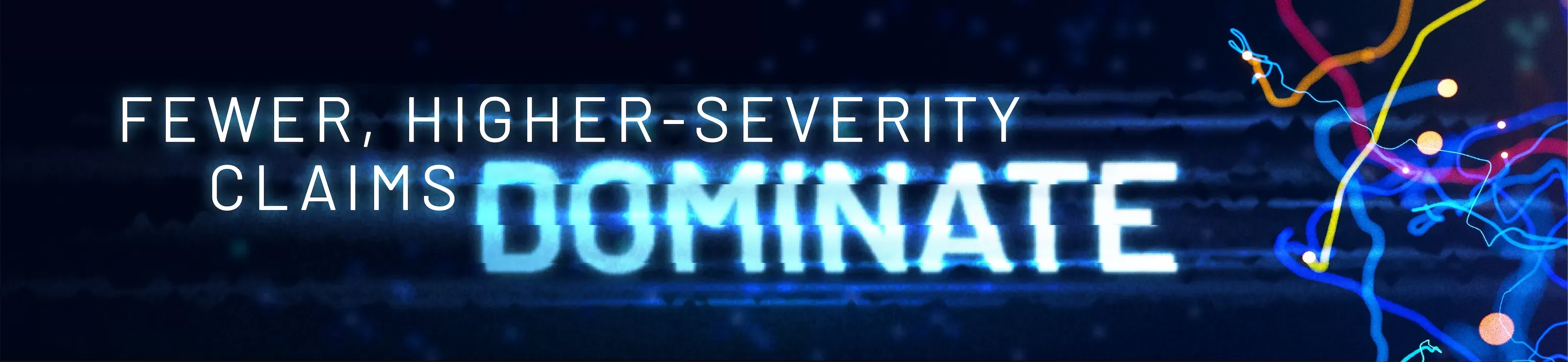 Text stating fewer, higher-severity claims dominate on a dark blue background with colorful lines on the right side.