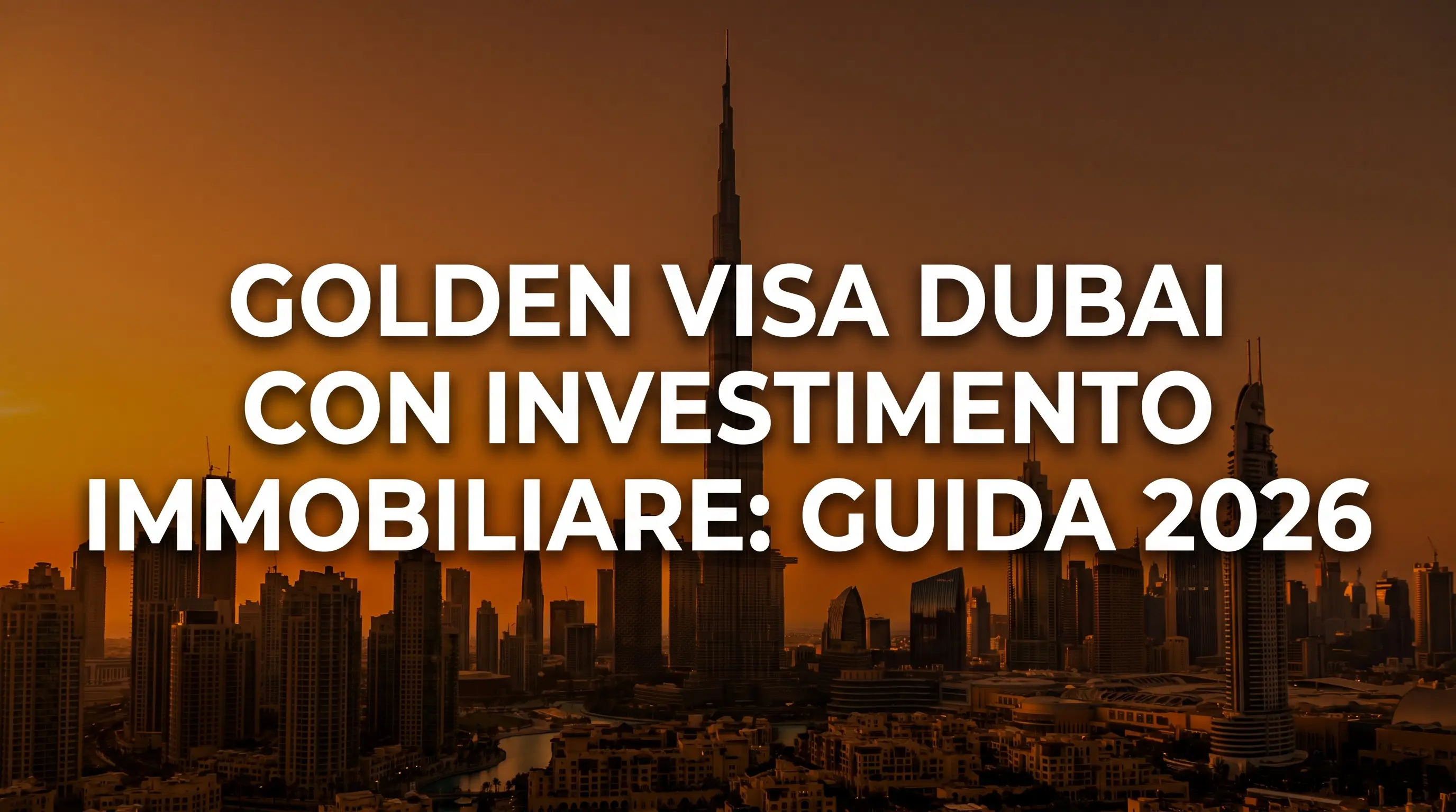 Golden Visa Dubai con investimento immobiliare: skyline di Dubai al tramonto con titolo della guida 2026
