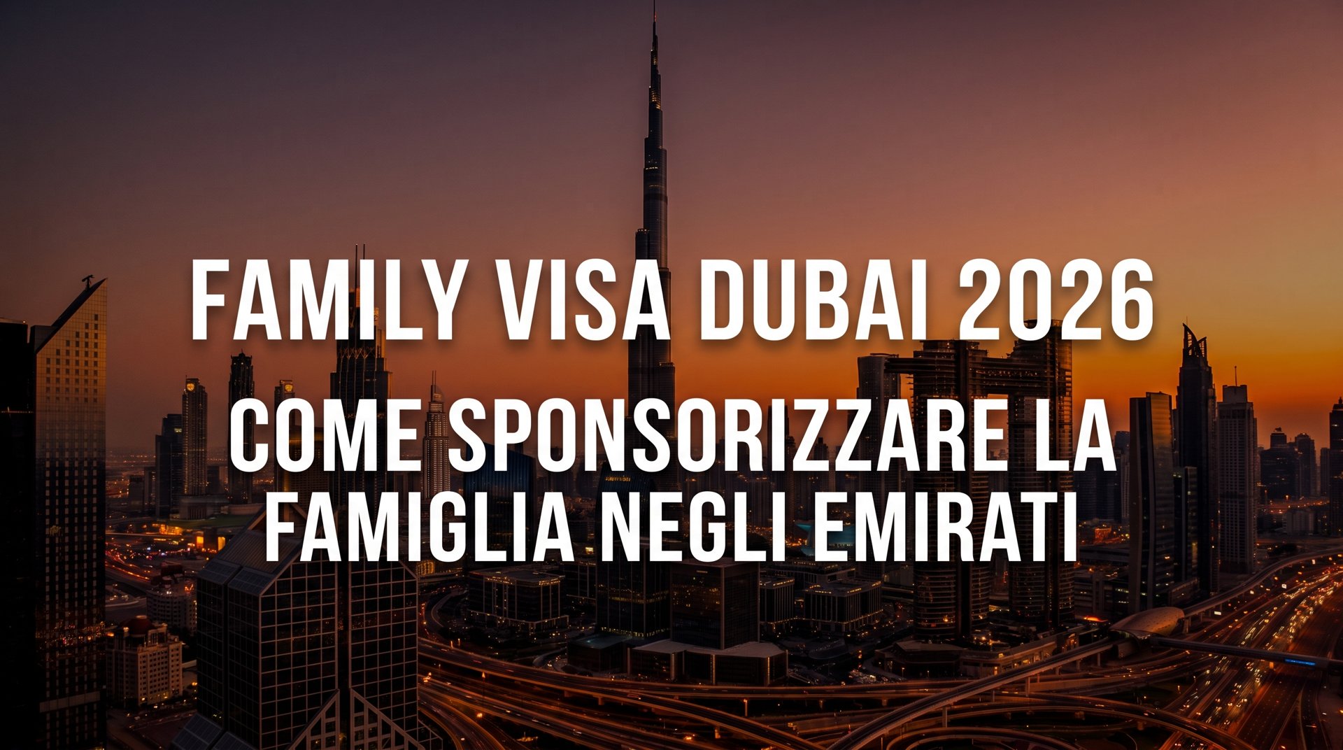 Family Visa Dubai 2026: skyline di Dubai al tramonto con titolo della guida su come sponsorizzare la famiglia negli Emirati