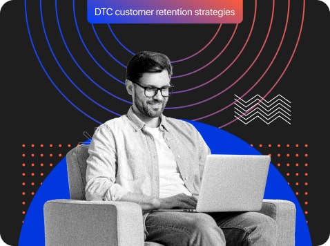 How to Retain Customers for DTC Brands? [2025 DTC Customer Retention Hacks]