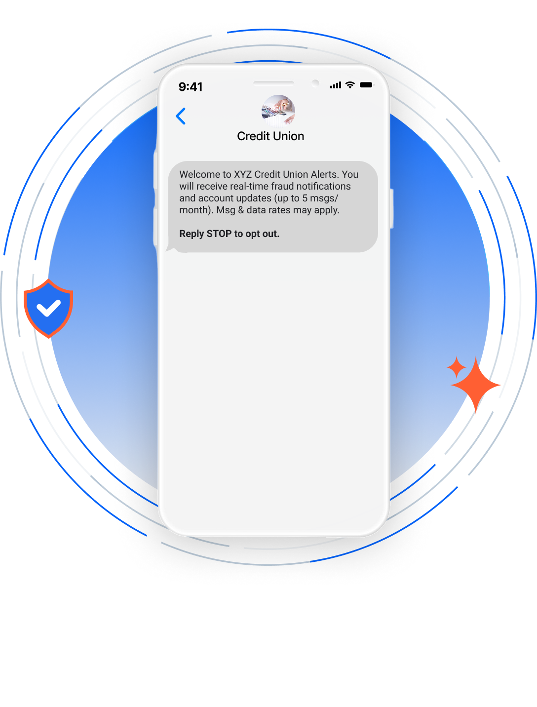 Welcome to XYZ Credit Union Alerts. You will receive real‑time fraud notifications and account updates (up to 5 msgs/month). Msg&data rates may apply. Reply STOP to opt out.