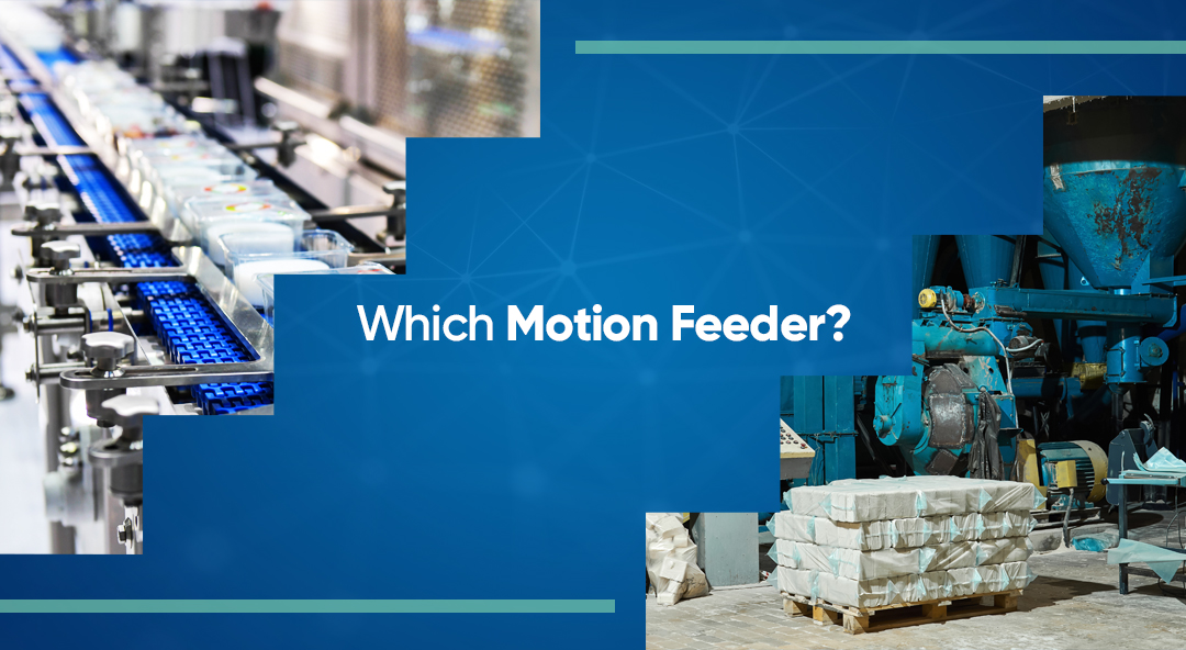 Comparison of industrial motion feeders in manufacturing and material handling environments with the text 'Which Motion Feeder?'