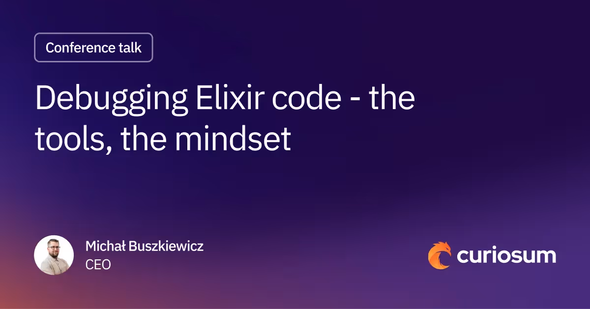 Debugging Elixir Code - The Tools, The Mindset - Michal Buszkiewicz on ElixirConf EU 2021