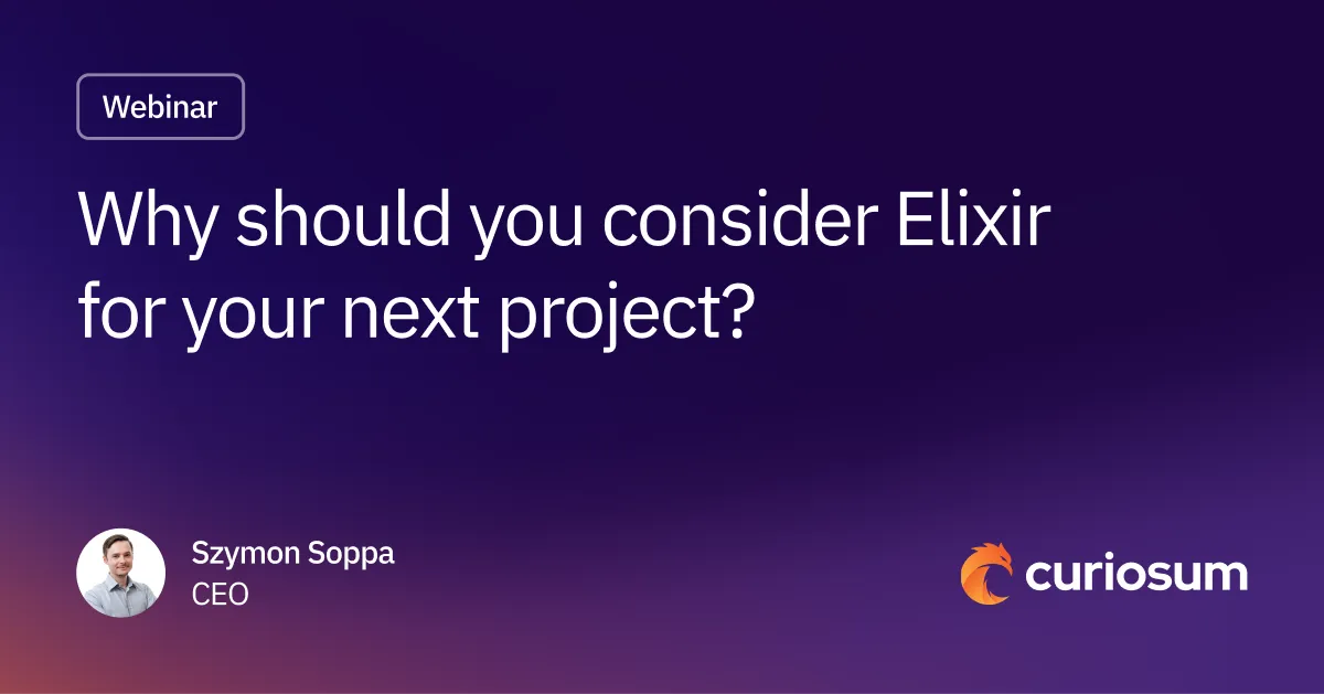 Why Should You Consider Elixir for your next project? ▶ by Szymon Soppa, CEO at Curiosum