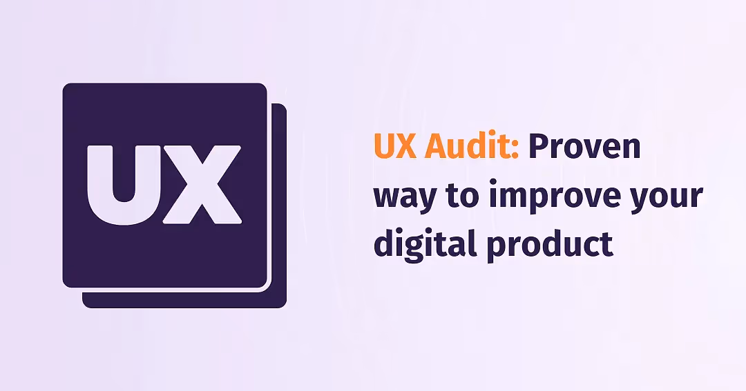 UX Audit: Proven way to improve your digital product