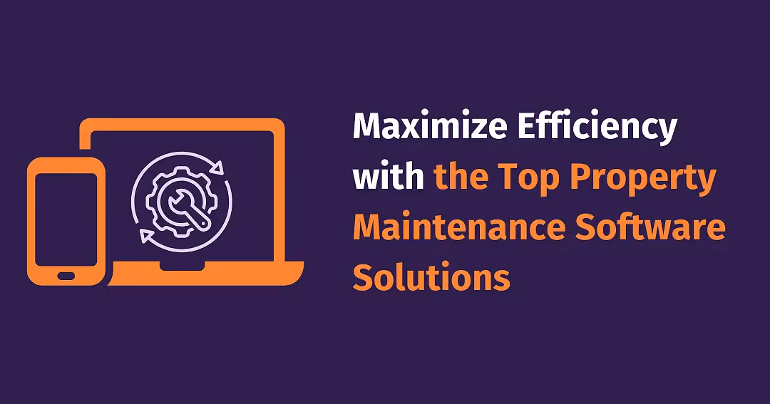 Maximize Efficiency with the Top Property Maintenance Software Solutions