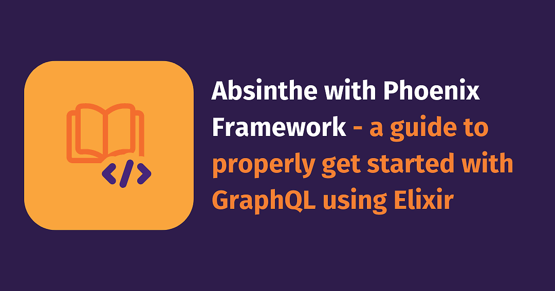Absinthe with Phoenix Framework - a guide to properly get started with GraphQL using Elixir