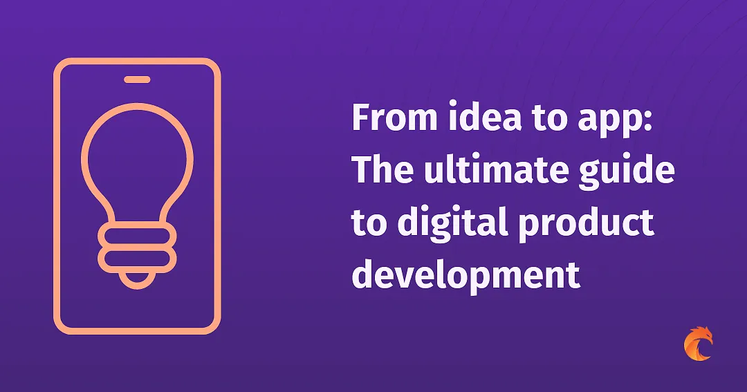 From idea to app: The ultimate guide to digital product development