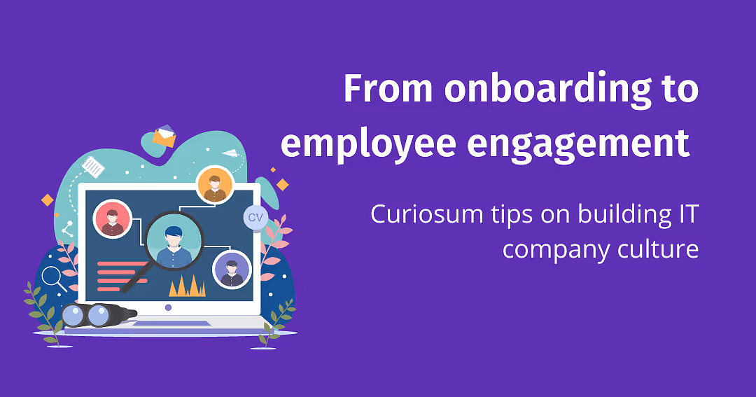 From onboarding to employee engagement - Curiosum tips on building IT company culture