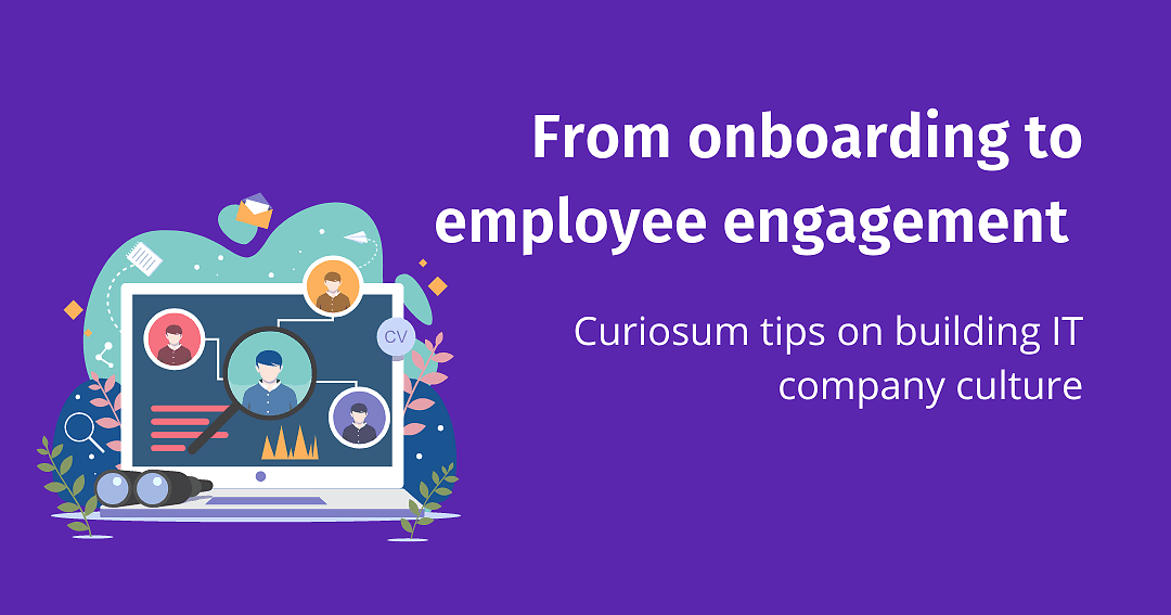 From onboarding to employee engagement - Curiosum tips on building IT company culture