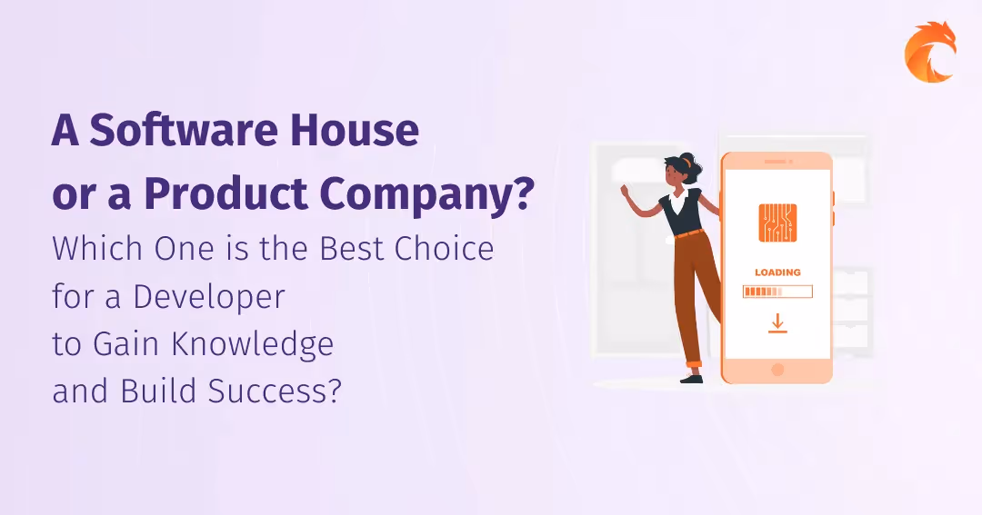 A Software House or a Product Company? Which One is the Best Choice for a Developer to Gain Knowledge and Build Success?