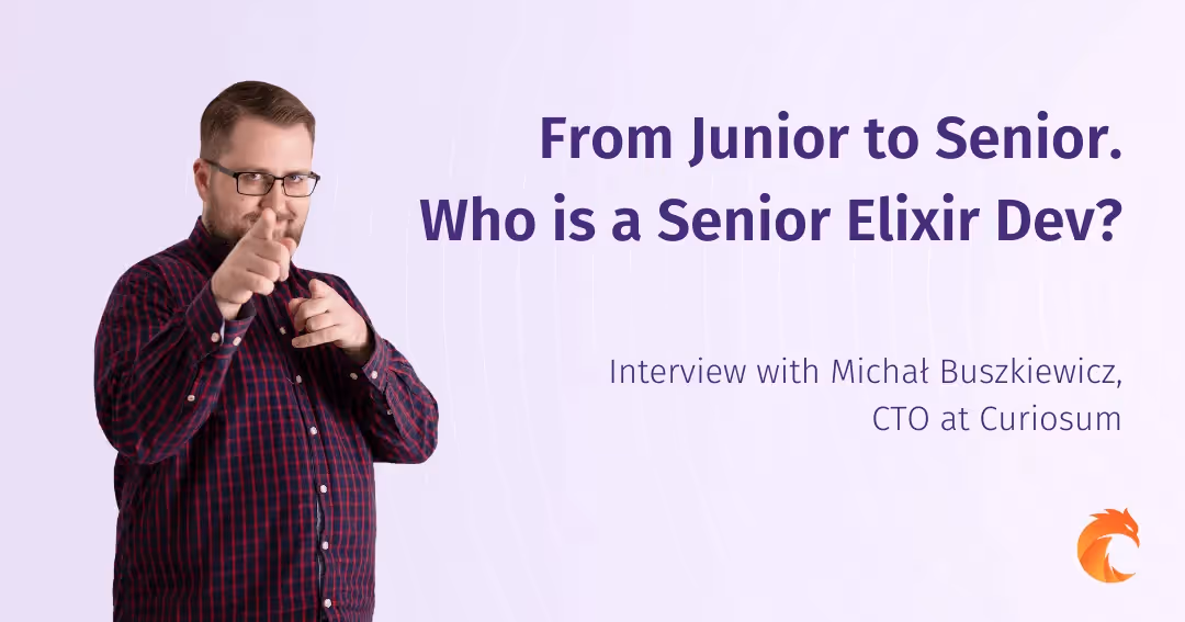 From Junior to Senior. Who is a Senior Elixir Dev? - Interview with Michał Buszkiewicz, CTO at Curiosum
