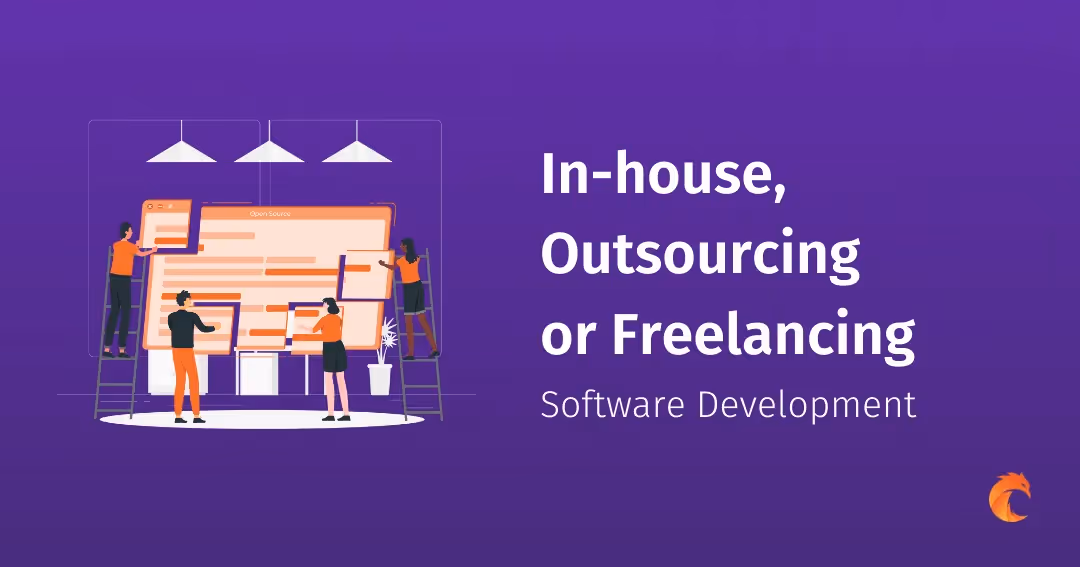 In-house vs Outsourcing vs Freelancing Software Development