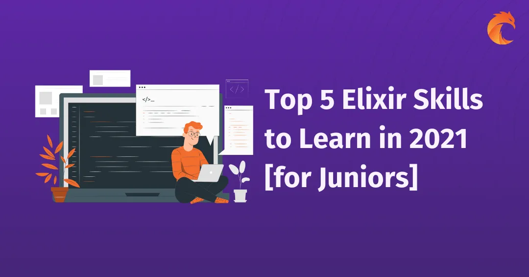 Top 5 Elixir Skills to Learn in 2021 [for Juniors]