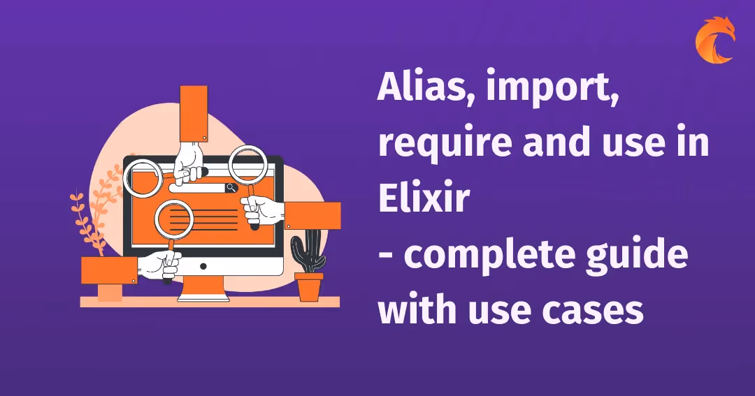 Alias, import, require and use in Elixir - complete guide with use cases.