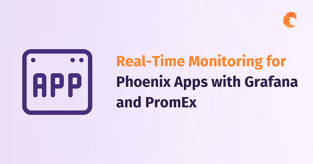 Real-Time Monitoring for Phoenix Apps with Grafana and PromEx