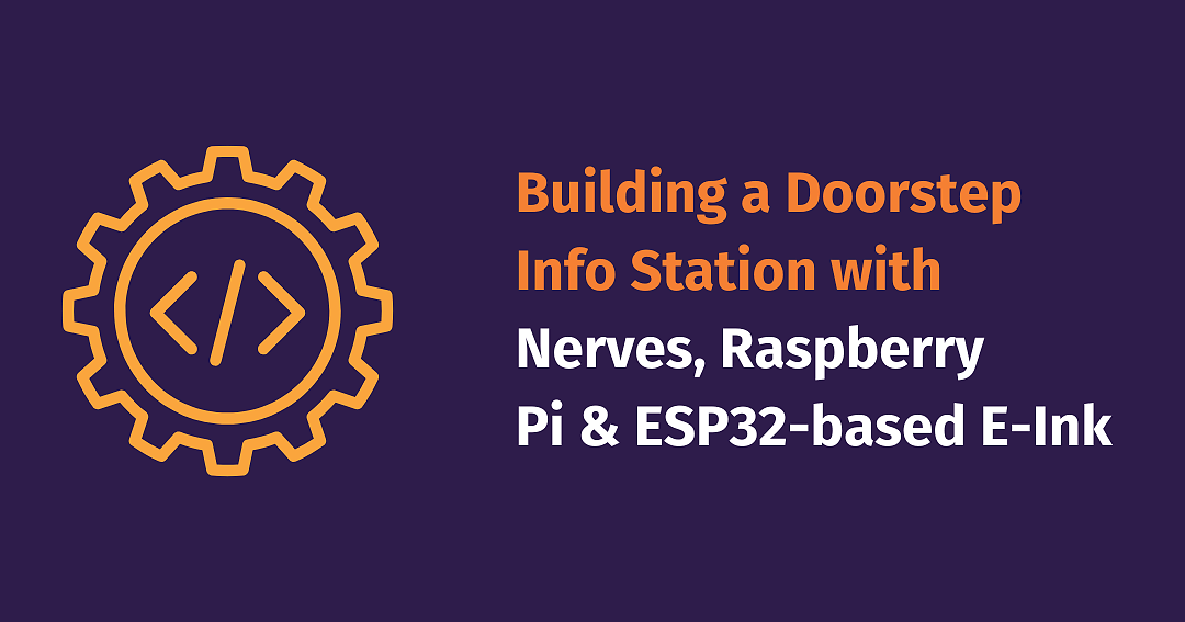 Building a Doorstep Info Station with Nerves, Raspberry Pi & ESP32-based E-Ink