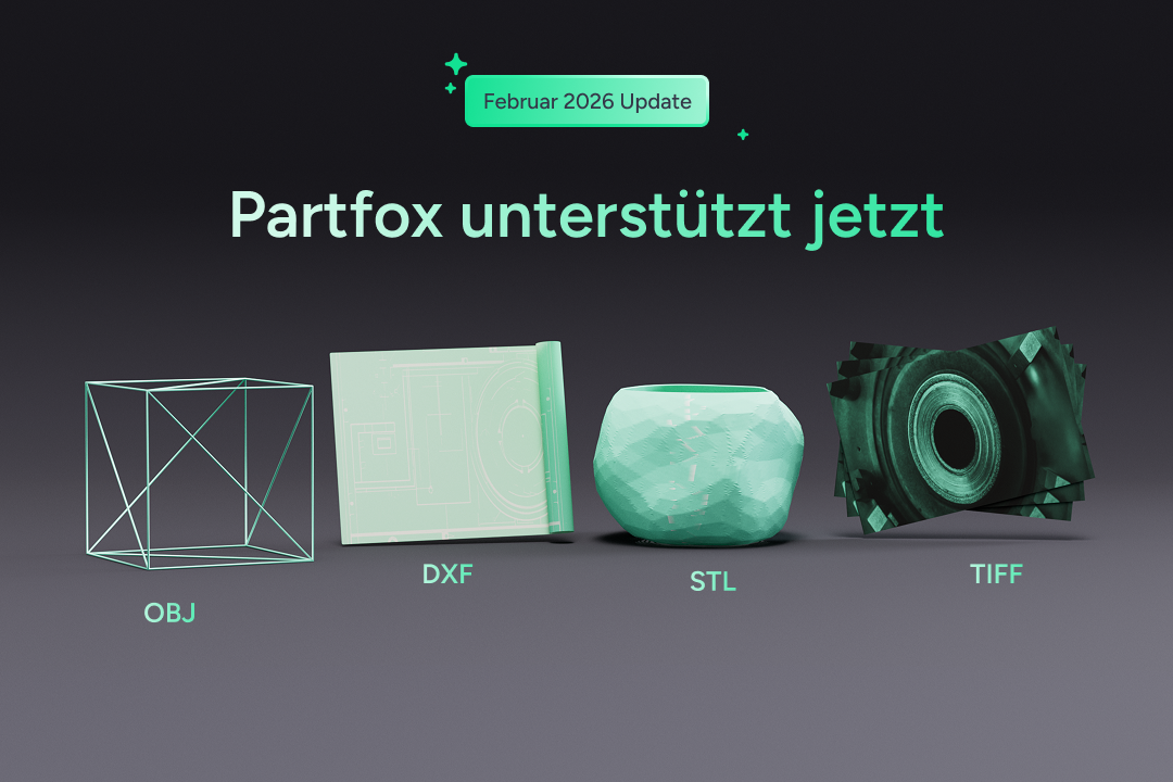 Partfox Februar 2026 Update - Partfox unterstützt jetzt die Dateiformate OBJ, DXF, STL und TIFF mit nativer Integration für präzise Datenextraktion in der Fertigung.