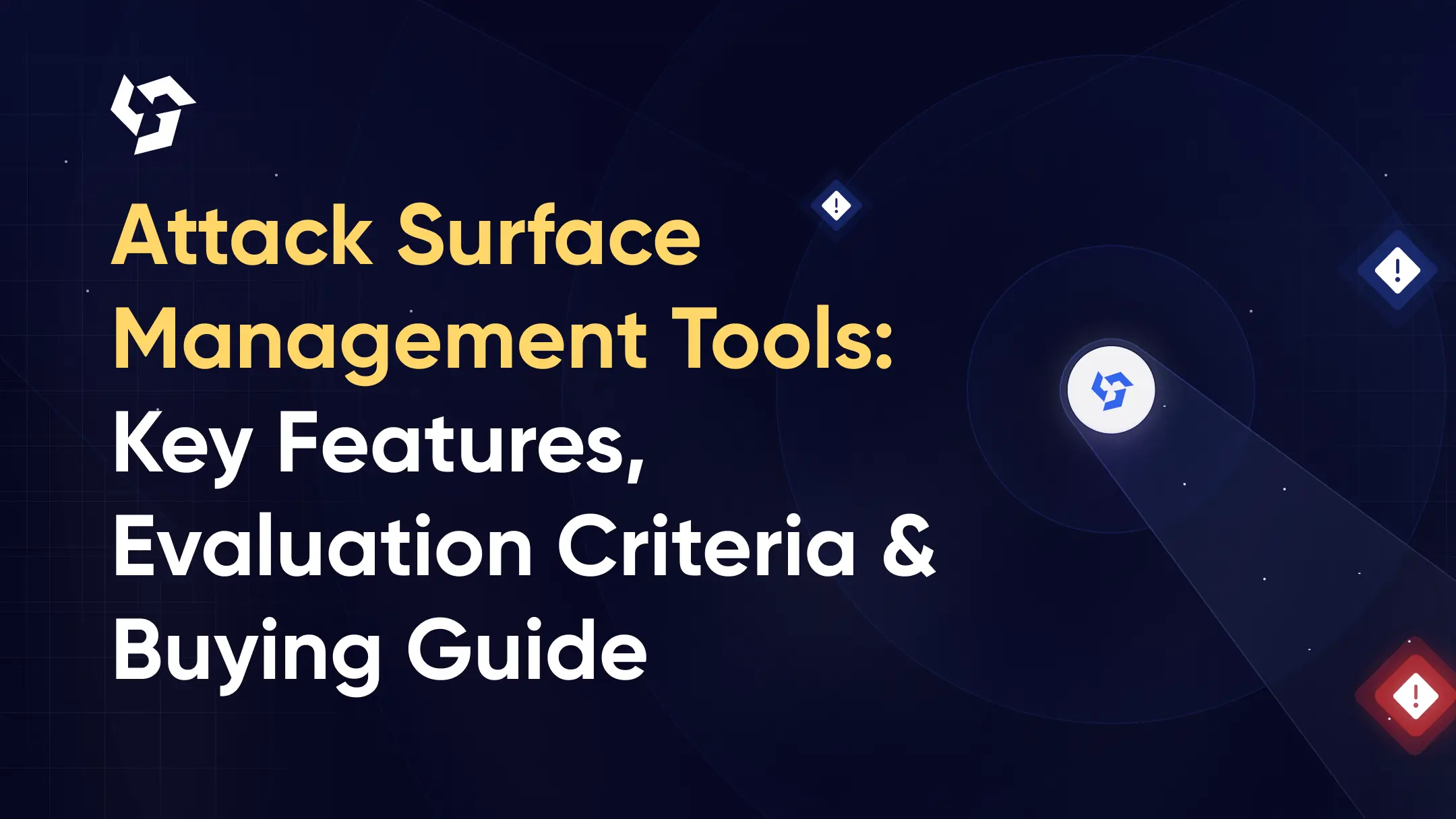 Attack Surface Management Tools: Key Features, Evaluation Criteria & Buying Guide