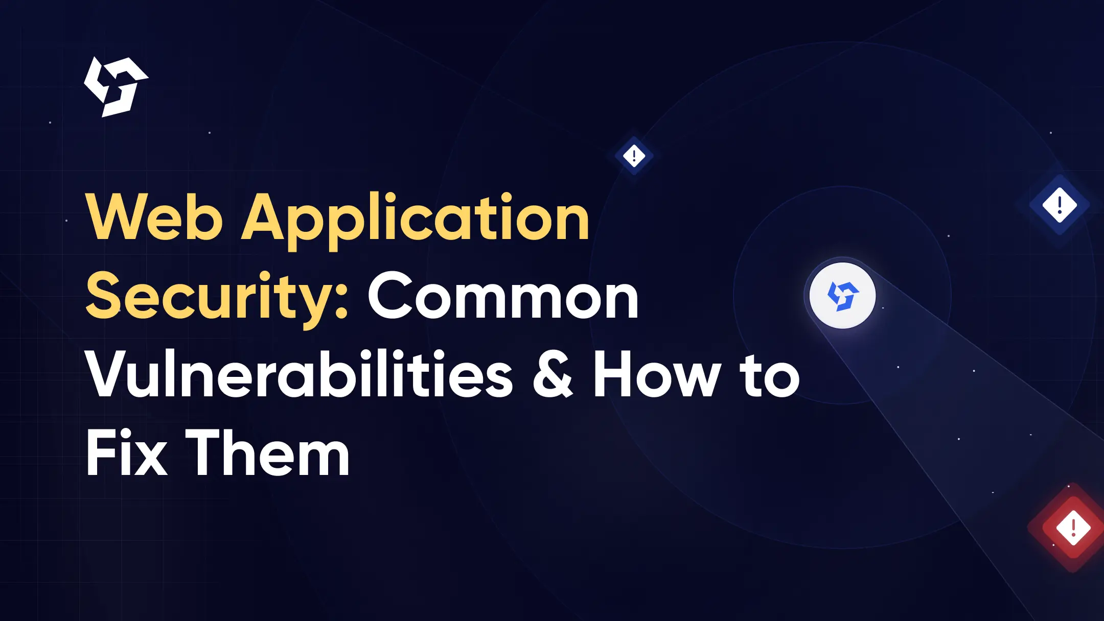 Web Application Security: Common Vulnerabilities, How They Work, and How to Fix Them
