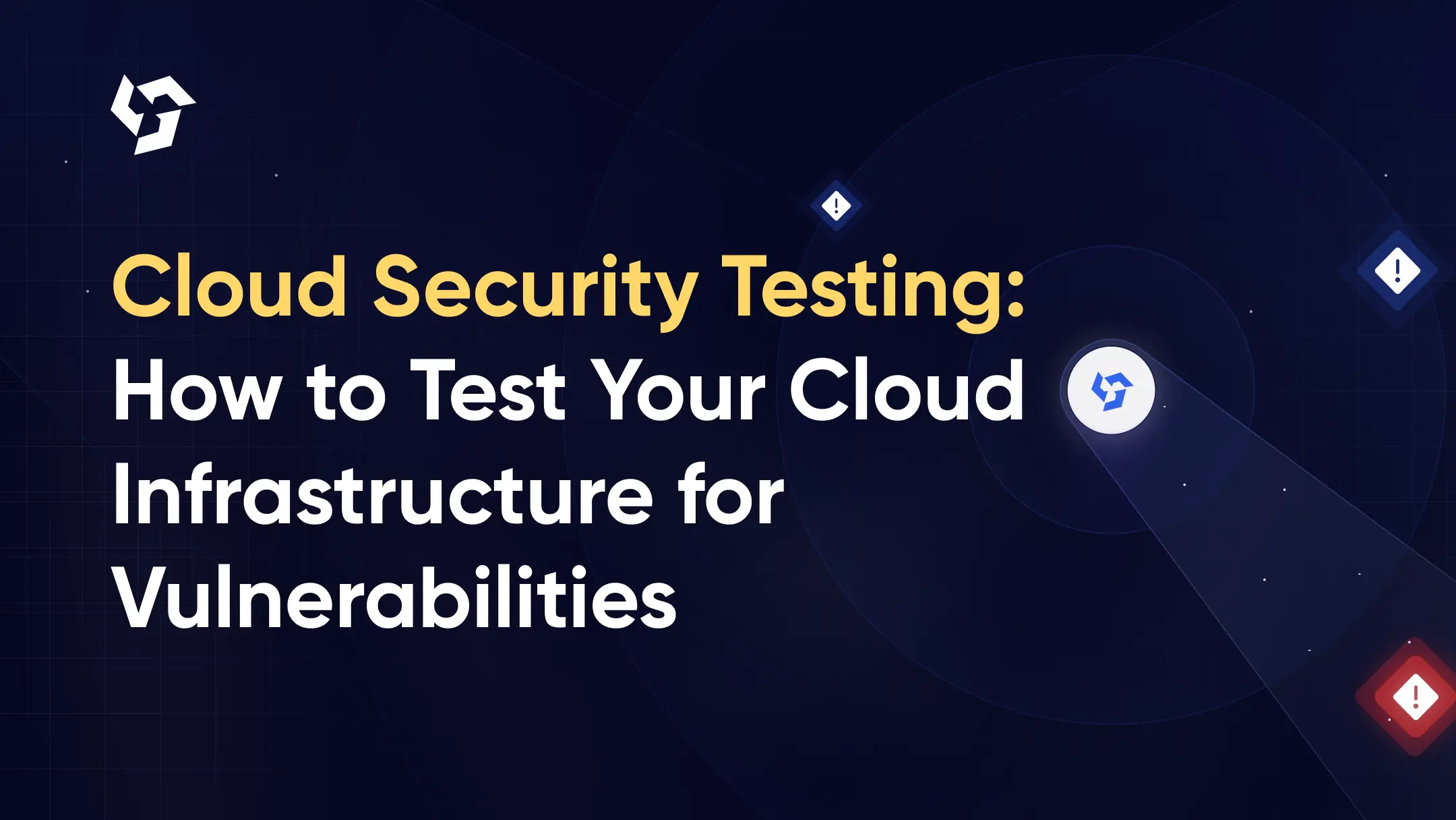 Cloud Security Testing: How to Test Your Cloud Infrastructure for Vulnerabilities
