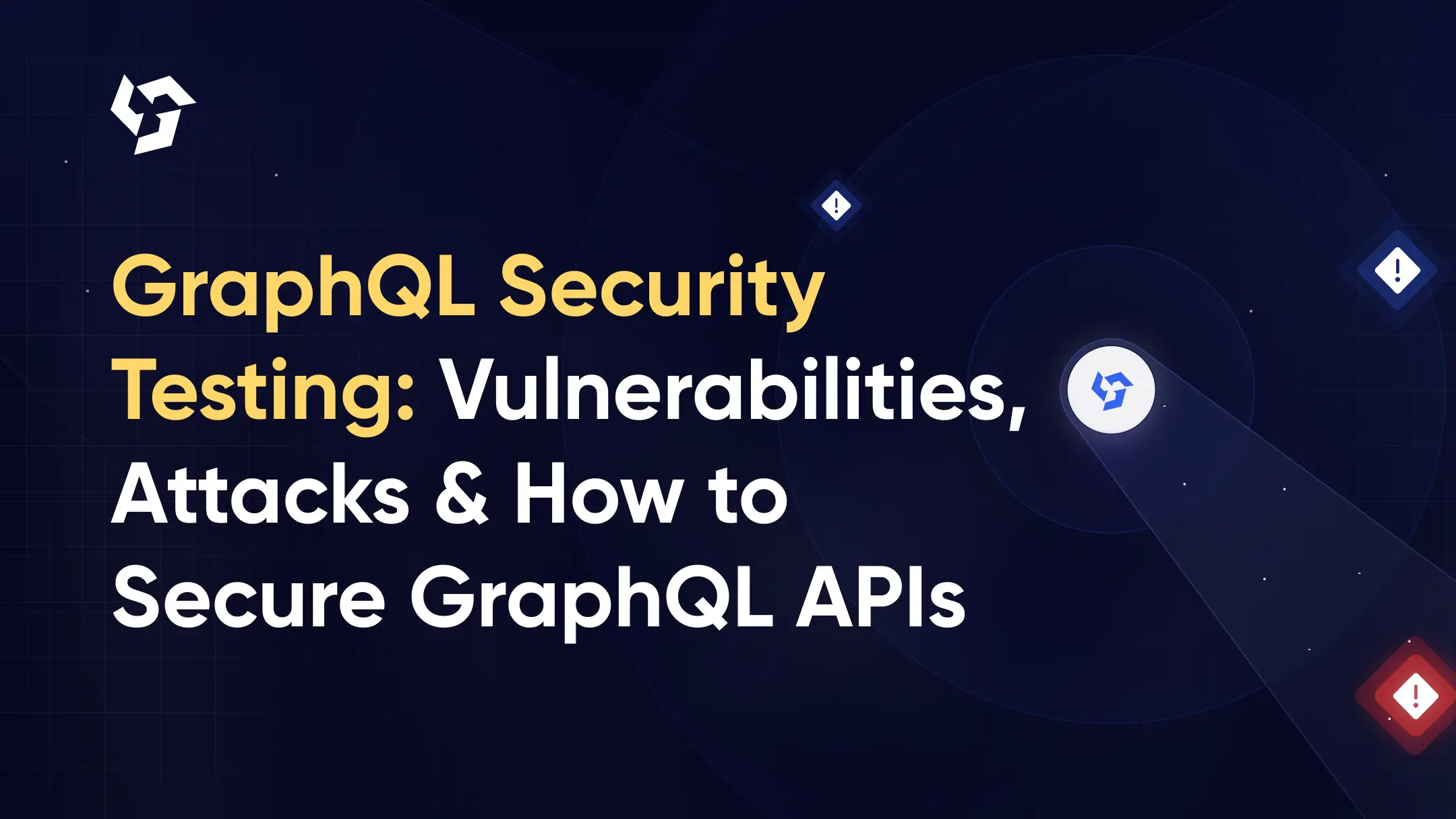GraphQL Security Testing: Vulnerabilities, Attack Techniques, and How to Secure GraphQL APIs