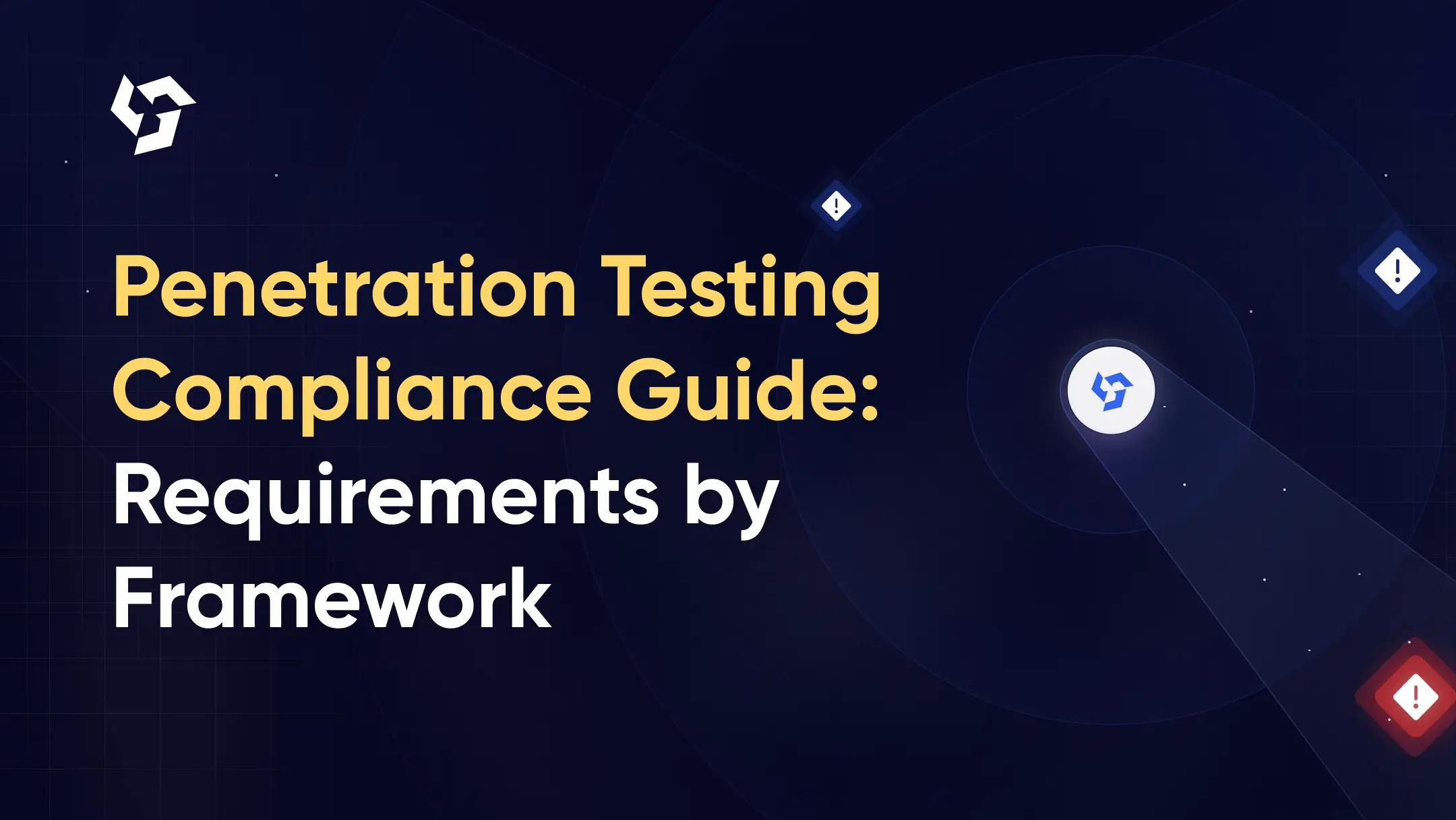 Penetration Testing Compliance Guide: Which Frameworks Require It and What Each Demands