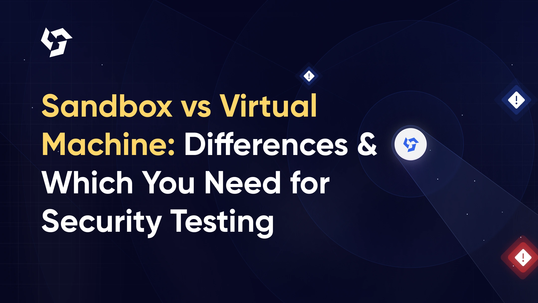 Sandbox vs Virtual Machine: What's the Difference and Which Do You Need for Security Testing?