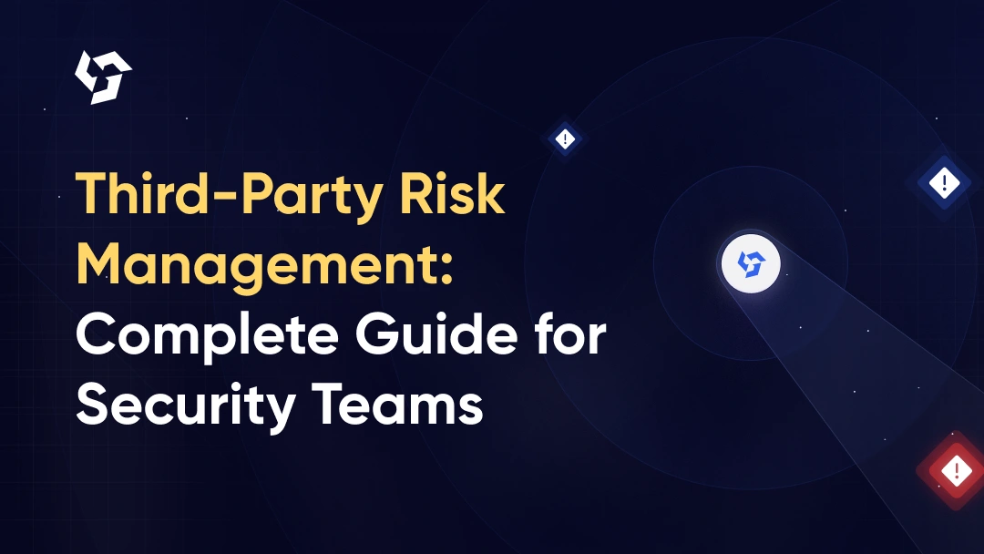 Third-Party Risk Management: A Complete Guide for Security Teams
