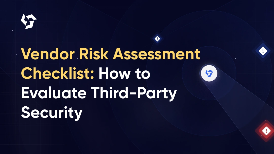 Vendor Risk Assessment Checklist: How to Evaluate Third-Party Security Before You Sign