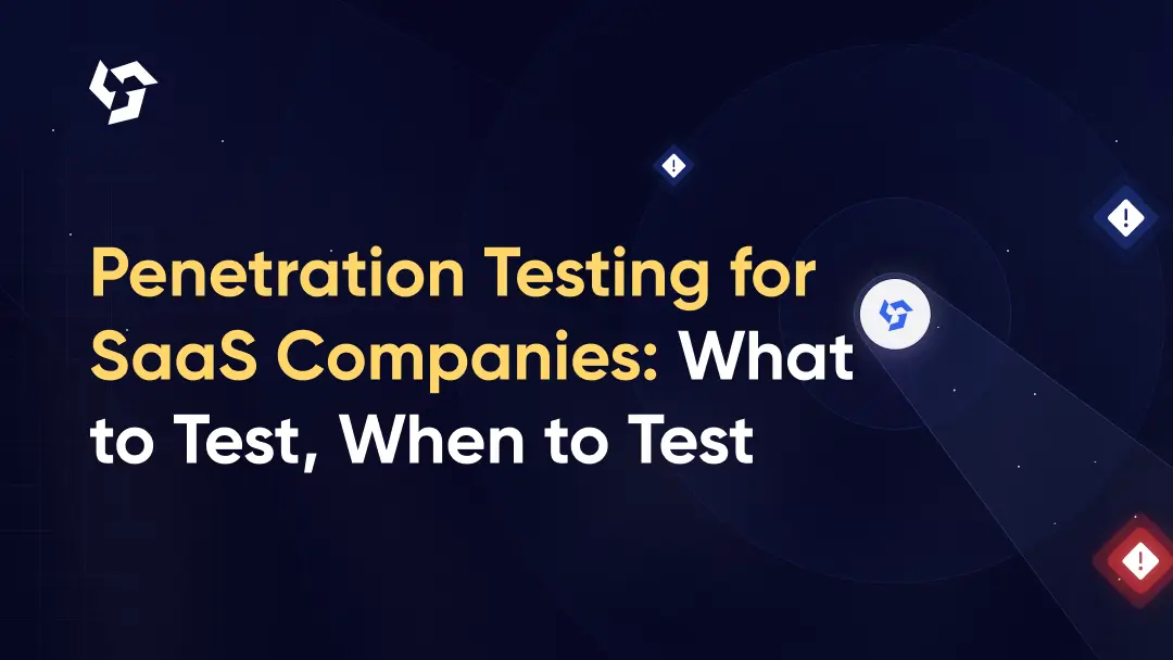 Penetration Testing for SaaS Companies: What to Test, When to Test, and Regional Compliance Requirements