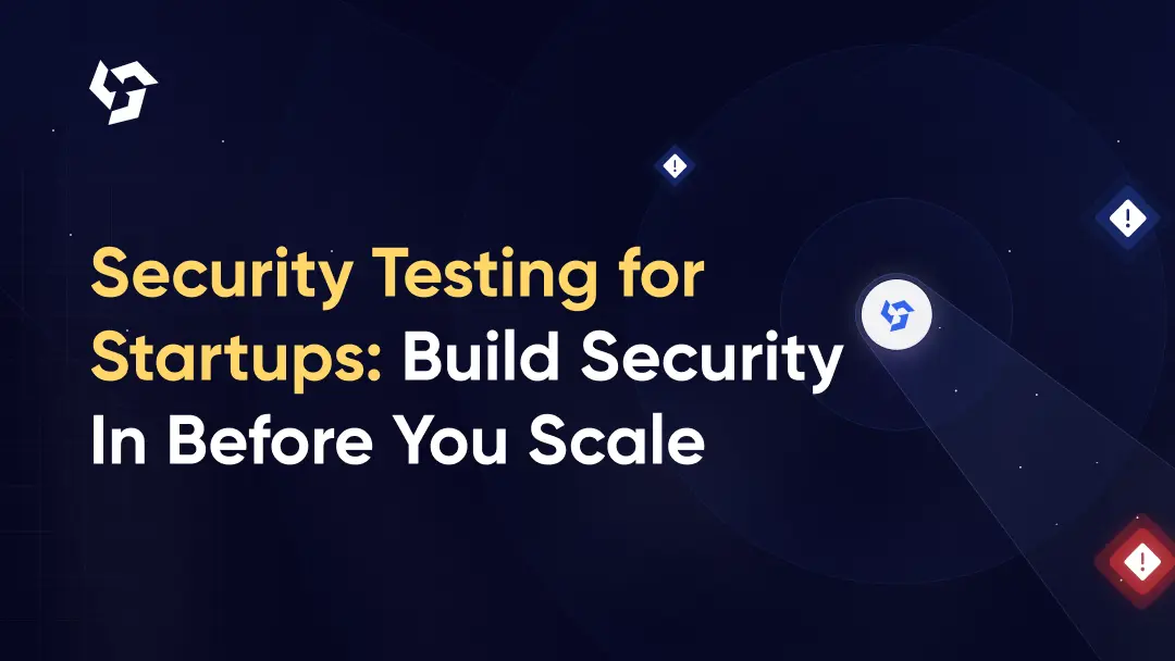 Security Testing for Startups: Building Security In Before You Scale