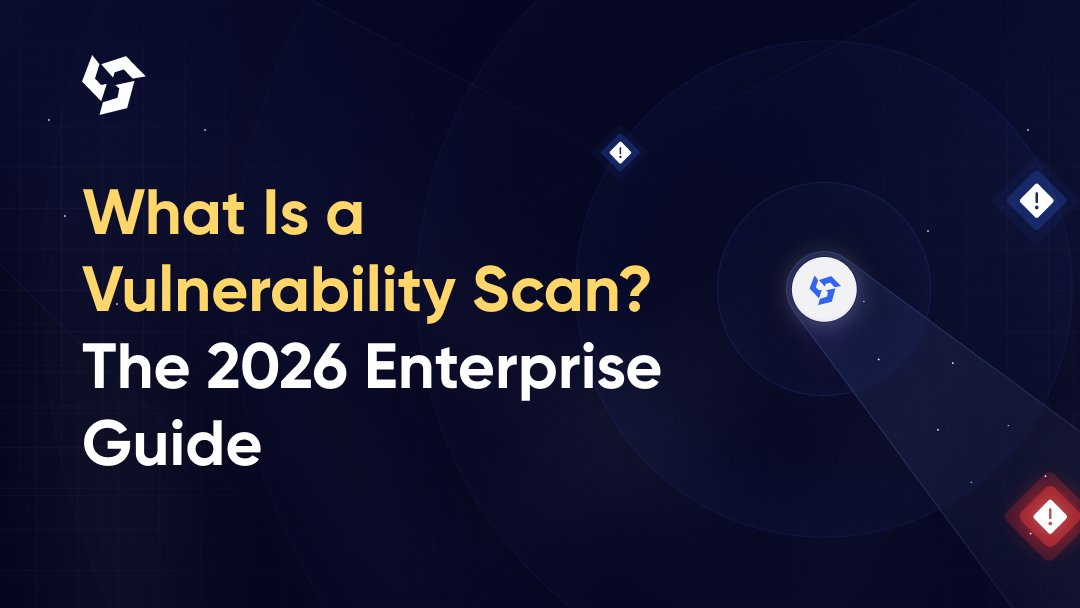 What Is a Vulnerability Scan? The 2026 Enterprise Guide