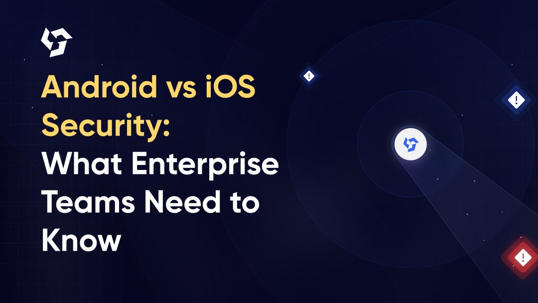 Android vs iOS Security: What Enterprise Teams Need to Know
