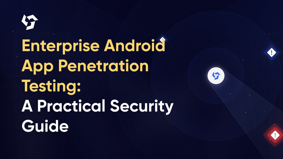 Enterprise Android App Penetration Testing: A Practical Security Guide