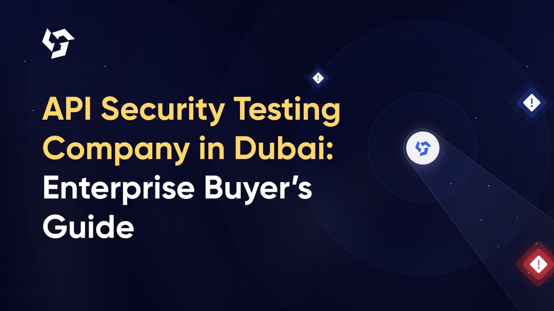 API Security Testing Company in Dubai: Enterprise Buyer’s Guide
