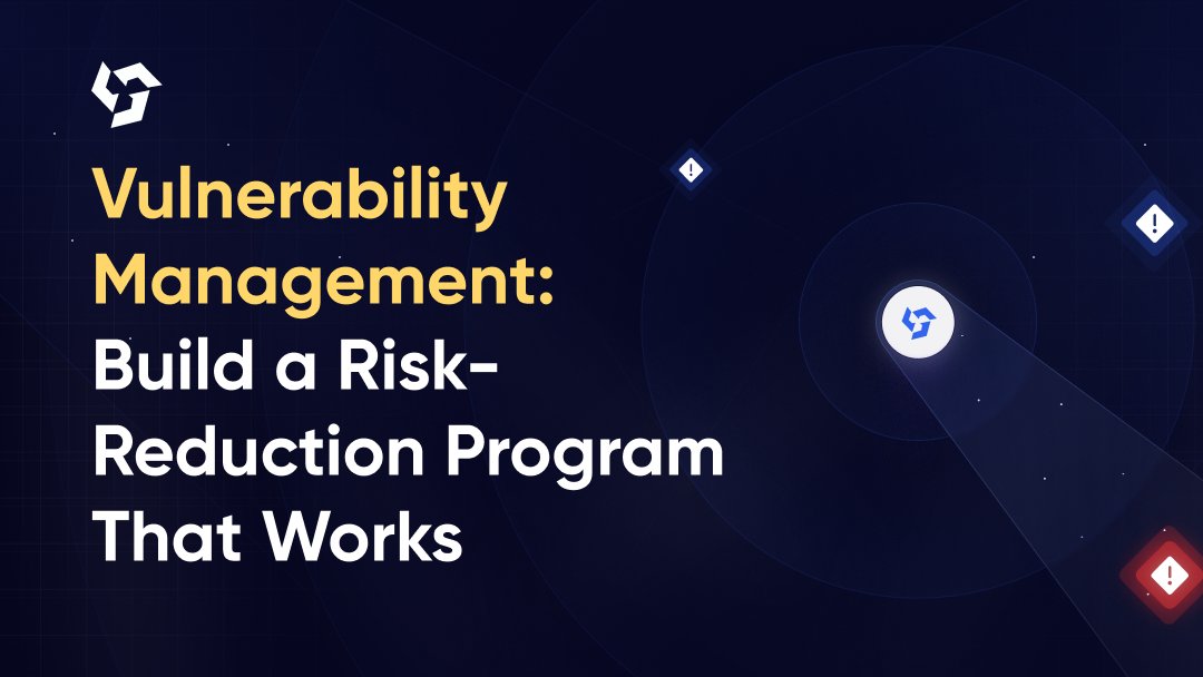 Vulnerability Management: Build a Risk-Reduction Program That Works