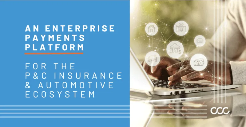 CCC Announces Plan to Deliver Enterprise Payments Platform to the P&C Insurance and Automotive Ecosystem