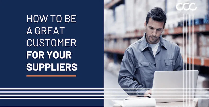 How to Be a Great Customer for Your Suppliers