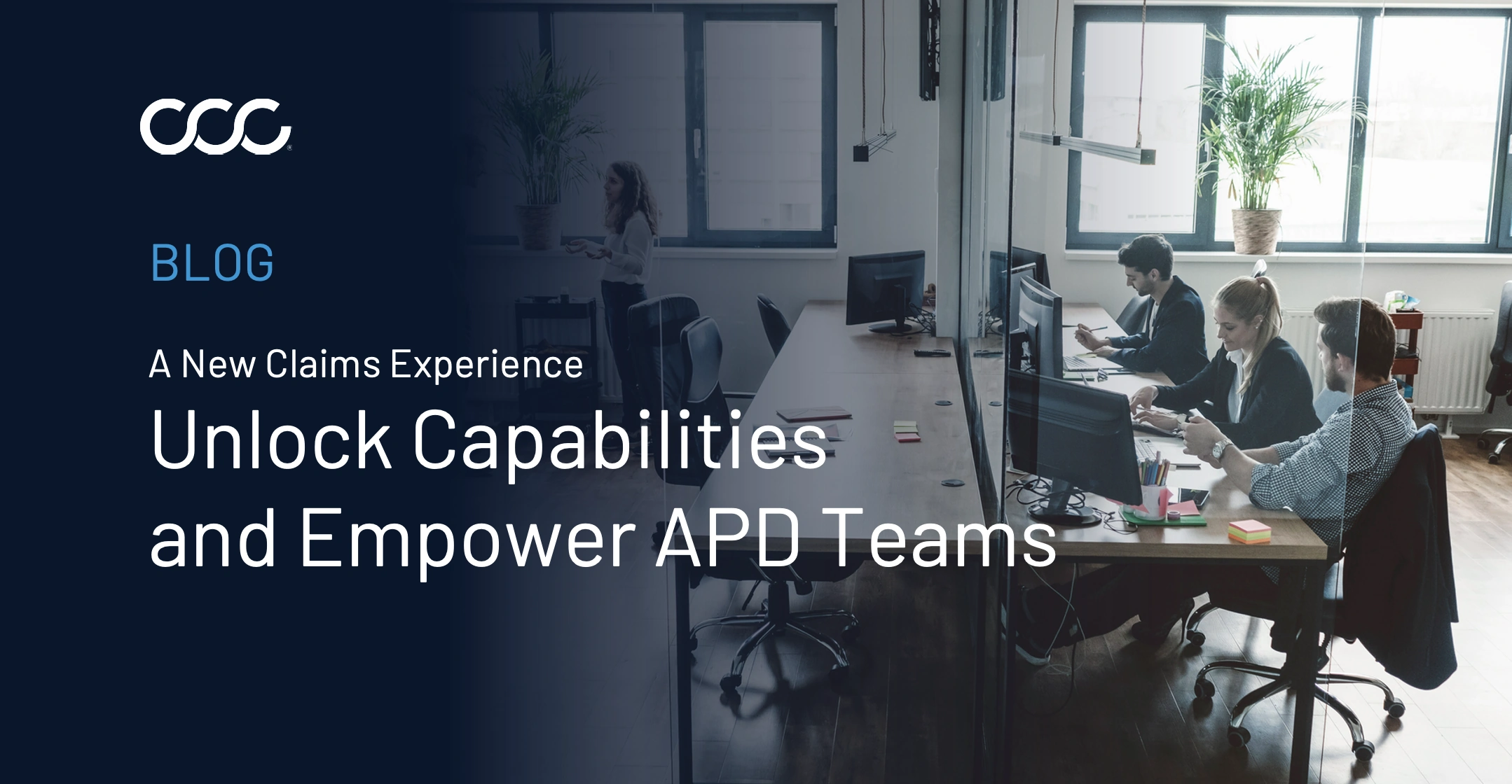 A New Claims Experience: Unlock Capabilities, Empower APD Teams