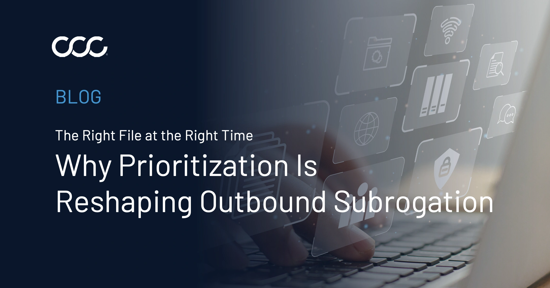 The Right File, the Right Time: How Prioritization Turns Outbound Subrogation into Enterprise Strategy