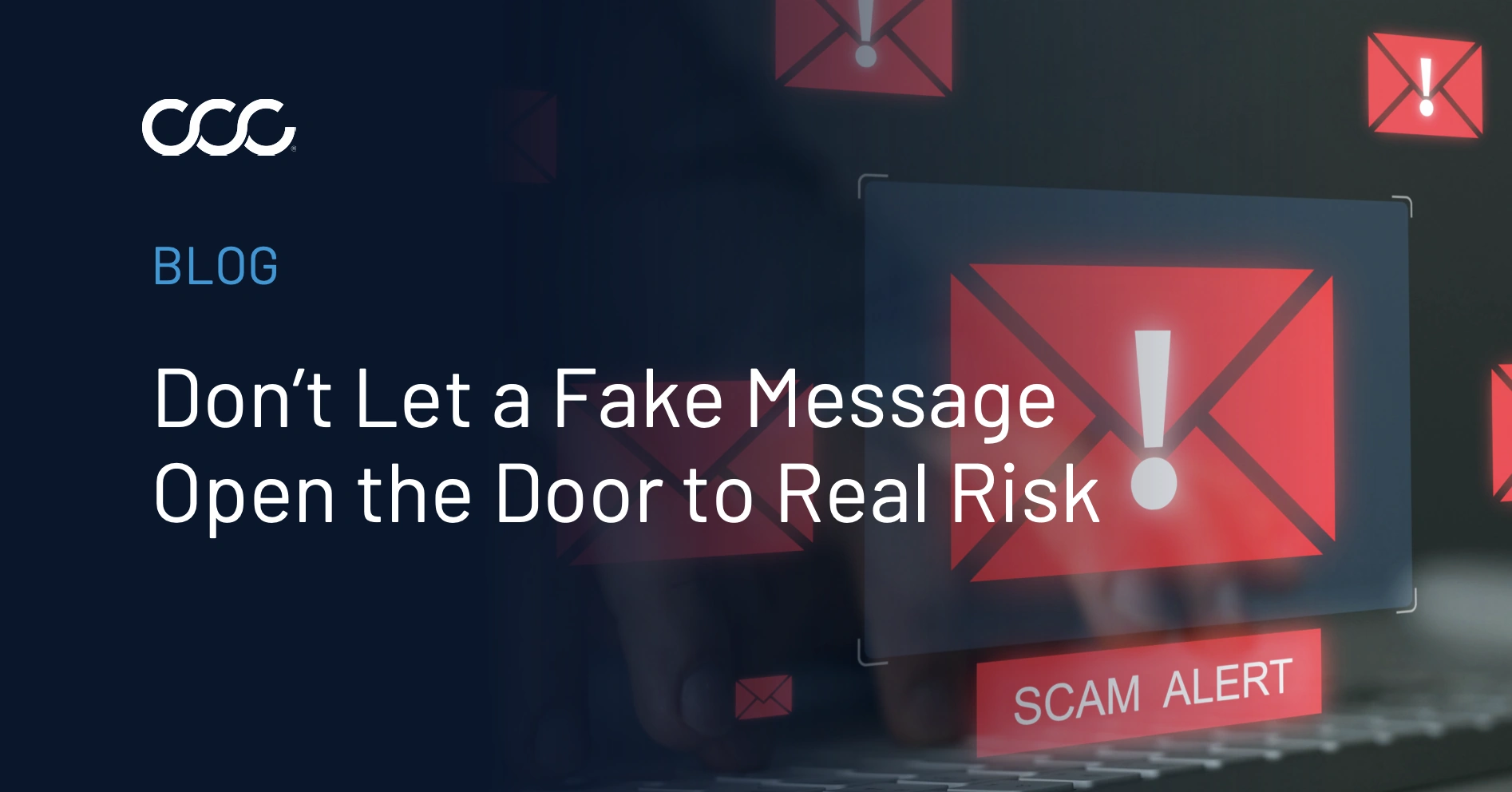 Don’t Let a Fake Message Open the Door to Real Risk