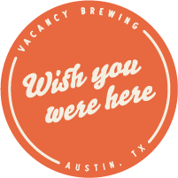 Wish You Were Here Badge Vacancy Brewing Austin TX