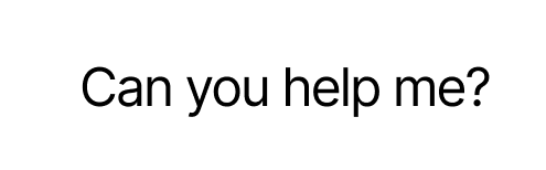 Chat bubble with the message: ‘Can you help me?