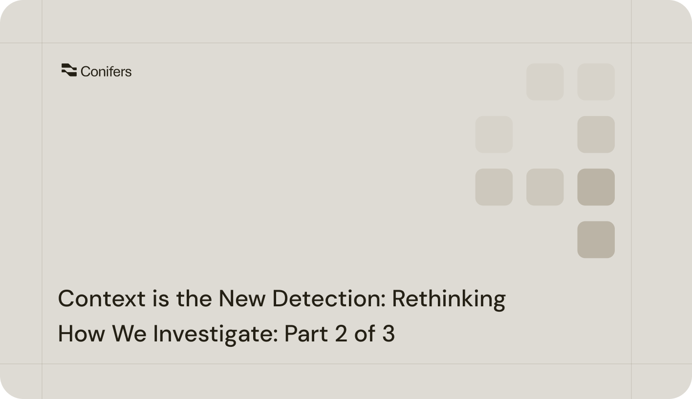 Context is the New Detection: Rethinking How We Investigate: Part 2 of 3