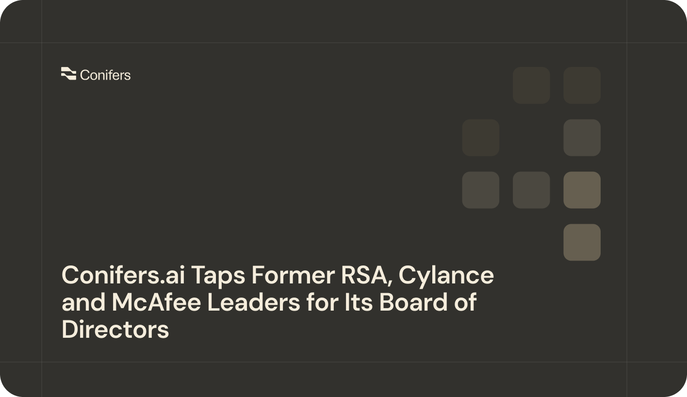 Conifers.ai Taps Former RSA, Cylance and McAfee Leaders for Its Board of Directors